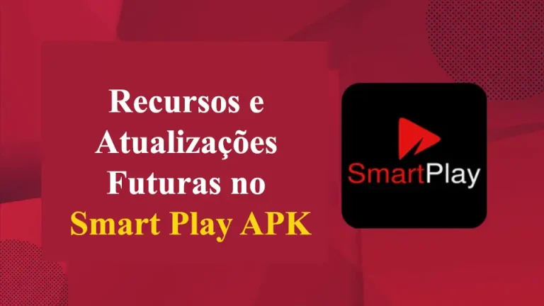 Recursos e Atualizações Futuras no Smart Play APK: O Que Esperar?