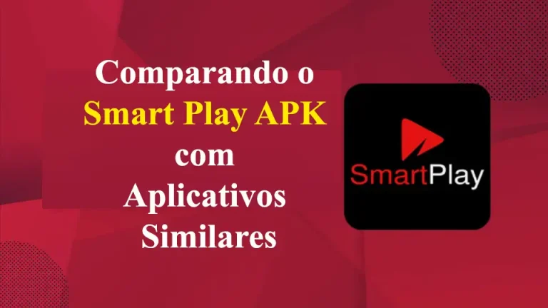 Comparando o Smart Play APK com Aplicativos Similares: Qual é a Melhor Escolha?